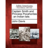 Captain Smith and Princess Pocahontas: An Indian Tale.
