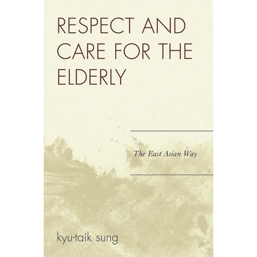 Respect and Care for the Elderly: The East Asian Way