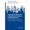 From Silos to Network: A New Kind of Science for Management: A New Kind of Science for Managing Complexity