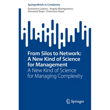 From Silos to Network: A New Kind of Science for Management: A New Kind of Science for Managing Complexity