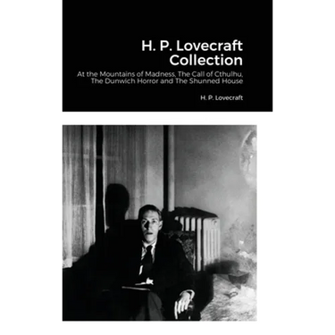 H. P. Lovecraft Collection: At the Mountains of Madness, The Call of Cthulhu, The Dunwich Horror and The Shunned House
