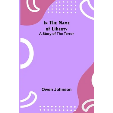 In the Name of Liberty; A Story of the Terror