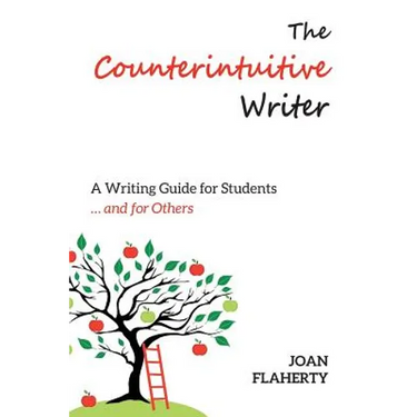 The Counterintuitive Writer: A Guide to Writing for Students ... and for Others