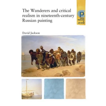 The Wanderers and Critical Realism in Nineteenth Century Russian Painting: Critical Realism in Nineteenth-Century Russia