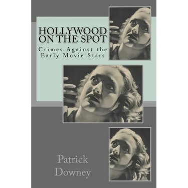 Hollywood on the Spot: Crimes Against the Early Movie Stars