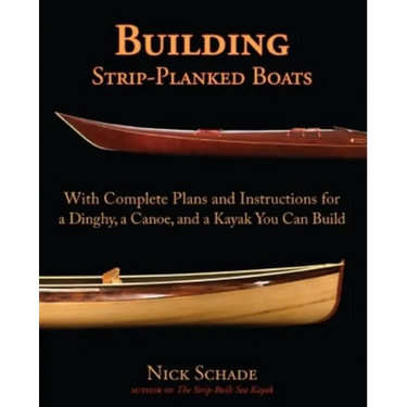 Building Strip-Planked Boats: With Complete Plans and Instructions for a Dinghy, a Canoe, and a Kayak You Can Build