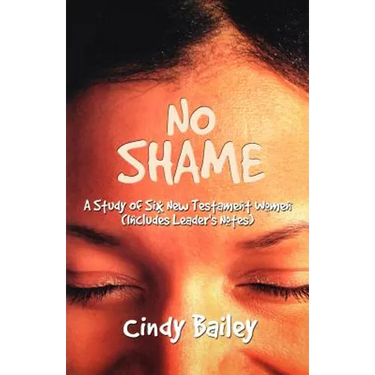 No Shame: A Study Of Six New Testament Women (Includes Leader's Notes)