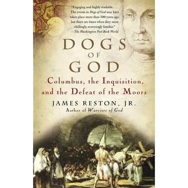 Dogs of God: Columbus, the Inquisition, and the Defeat of the Moors