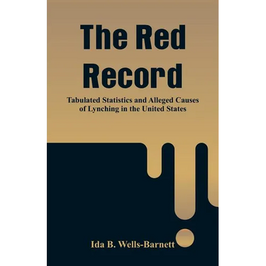 The Red Record: Tabulated Statistics and Alleged Causes of Lynching in the United States