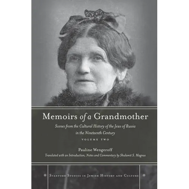 Memoirs of a Grandmother: Scenes from the Cultural History of the Jews of Russia in the Nineteenth Century, Volume Two
