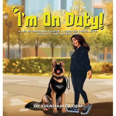 I'm On Duty!: A Heartwarming Tale of a Service Dog's Love, Loyalty And Adventure
