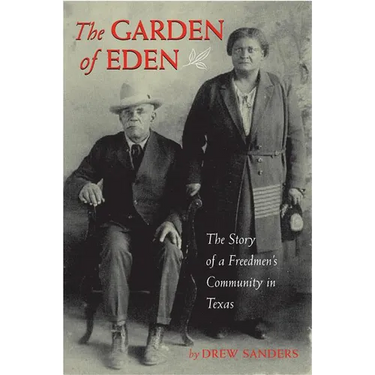Garden of Eden: The Story of a Freedmen's Community in Texas