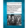 Records Of The Council Of Safety And Governor And Council Of The State Of Vermont.