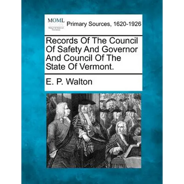 Records Of The Council Of Safety And Governor And Council Of The State Of Vermont.