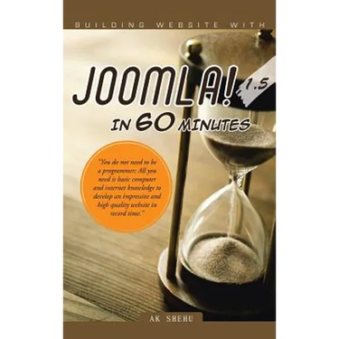 Building Website with Joomla! 1.5 in 60 Minutes: "You Do Not Need to Be a Programmer; All You Need Is Basic Computer and Internet Knowledge to Develop