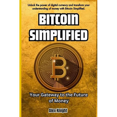 Bitcoin Simplified: Your Gateway to the Future of Money
