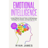 Emotional Intelligence: 21 Most Effective Tips and Tricks on Self Awareness, Controlling Your Emotions, and Improving Your EQ