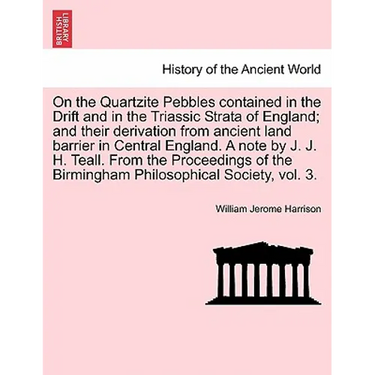 On the Quartzite Pebbles Contained in the Drift and in the Triassic Strata of England; And Their Derivation from Ancient Land Barrier in Central Engla