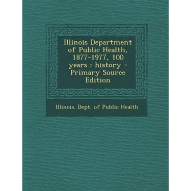 Illinois Department of Public Health, 1877-1977, 100 Years: History - Primary Source Edition