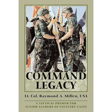 Command Legacy: A Tactical Primer for Junior Leaders of Infantry Units
