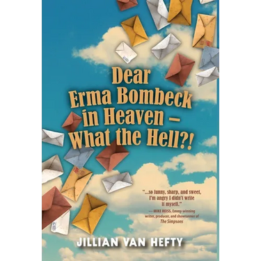 Dear Erma Bombeck in Heaven - What the Hell?!