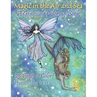 Magic in the Air and Sea - A Grayscale Coloring Book: Fairies and Mermaids in Grayscale by Molly Harrison