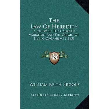 The Law Of Heredity: A Study Of The Cause Of Variation And The Origin Of Living Organisms (1883)