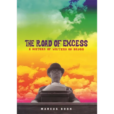 The Road of Excess: A History of Writers on Drugs