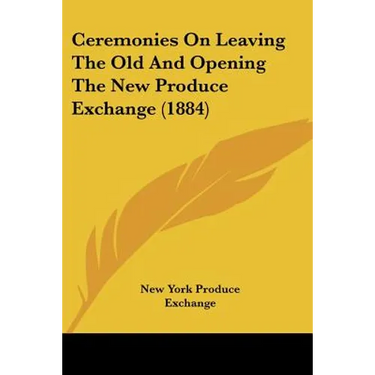 Ceremonies On Leaving The Old And Opening The New Produce Exchange (1884)