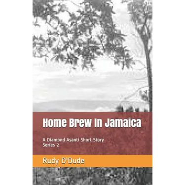 Home Brew In Jamaica: A Diamond Asanti Short Story