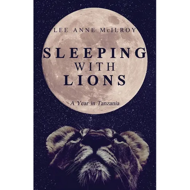 Sleeping With Lions: A Year in Tanzania