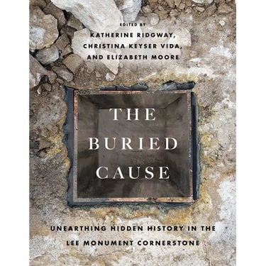 The Buried Cause: Unearthing Hidden History in the Lee Monument Cornerstone