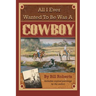 All I Ever Wanted to Be Was a Cowboy