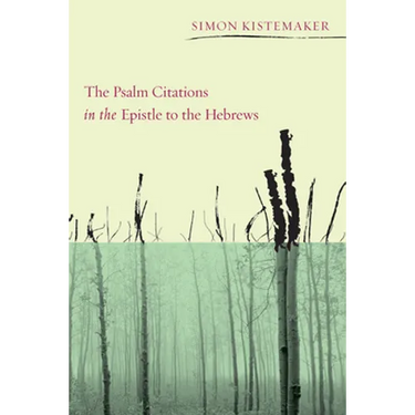 The Psalm Citations in the Epistle to the Hebrews