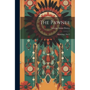 The Pawnee: Mythology, Part 1