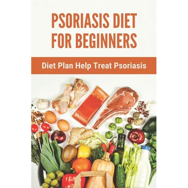 Psoriasis Diet For Beginners: Diet Plan Help Treat Psoriasis: Psoriasis Ayurvedic Treatment Diet