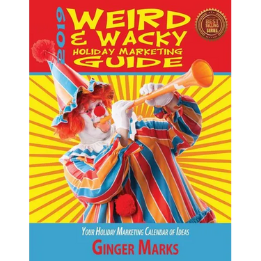 2019 Weird & Wacky Holiday Marketing Guide: Your business marketing calendar of ideas