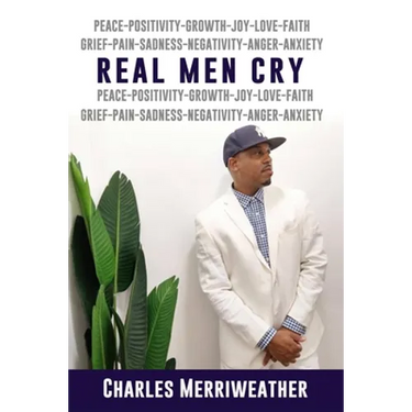 Real Men Cry: The Deep Inner Feelings And Thoughts Of A Man's Mind, Heart, Soul and Spirit