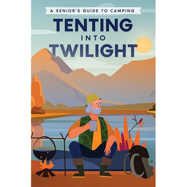 Tenting into Twilight: A Senior's Guide to Camping
