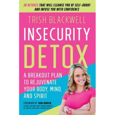 Insecurity Detox: A Breakout Plan to Rejuvenate Your Body, Mind, and Spirit