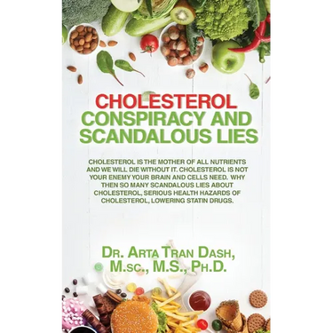 CHOLESTEROL CONSPIRACY and SCANDALOUS LIES: Cholesterol Is The Mother Of All Nutrients and We Will Die Without It, Cholesterol Is Not Your Enemy ... H