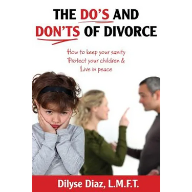 The Do's and Don'ts of Divorce How to Keep Your Sanity, Protect Your Children and Live in Peace