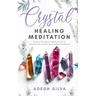 Crystal Healing Meditation: Discover The Healing Power Of Gemstones & Crystals Using Guided Meditation: Discover The Healing Power Of Gemstones: Disco