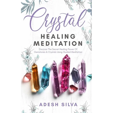 Crystal Healing Meditation: Discover The Healing Power Of Gemstones & Crystals Using Guided Meditation: Discover The Healing Power Of Gemstones: Disco