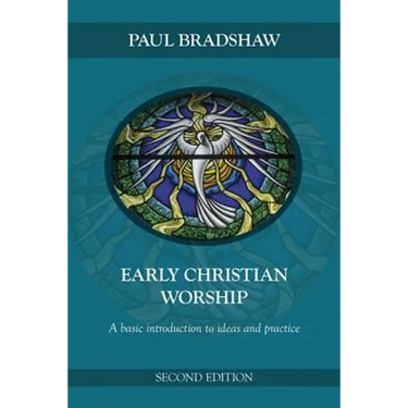 Early Christian Worship: A Basic Introduction to Ideas and Practice: Second Edition