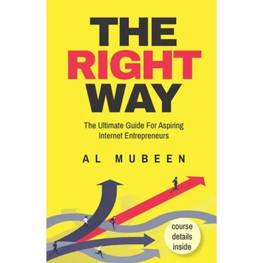 The Right Way: The Ultimate Guide For Aspiring Internet Entrepreneurs