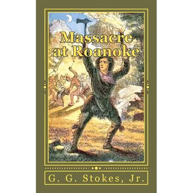 Massacre at Roanoke: The Destruction of a Georgia Town. An Incident in the Creek War of 1836