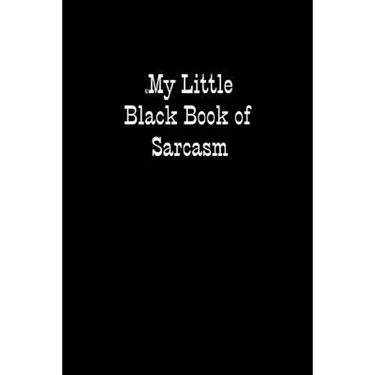 My Little Black Book of Sarcasm: When you are put under unreasonable pressure a bit of sarcasm makes you feel better, even if you cannot say it out lo