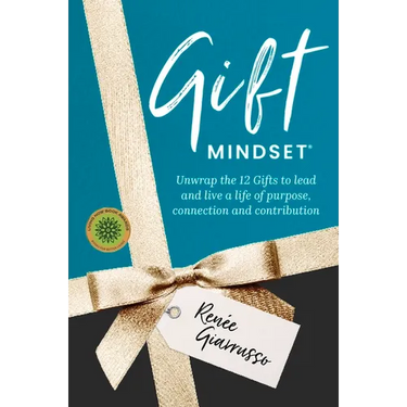 Gift Mindset: Unwrap the 12 Gifts to lead and live a life of purpose, connection and contribution