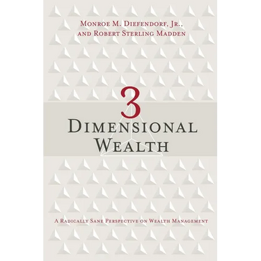 3 Dimensional Wealth: A Radically Sane Perspective on Wealth Management
